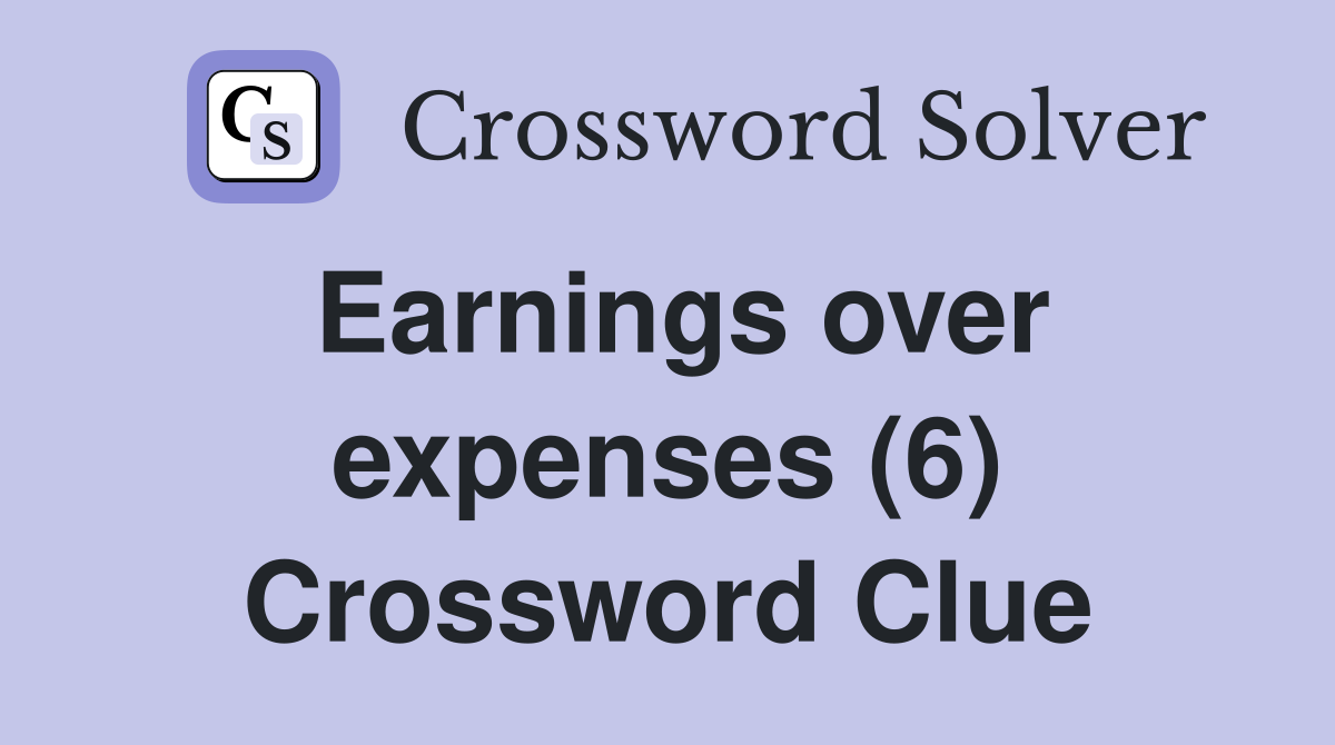 earnings-over-expenses-6-crossword-clue-answers-crossword-solver